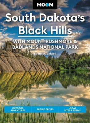 Moon South Dakota's Black Hills: With Mount Rushmore & Badlands National Park: Outdoor Adventures, Scenic Drives, Local Bites & Brews Paperback Moon Travel