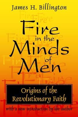 Fire in the Minds of Men: Origins of the Revolutionary Faith Paperback Routledge