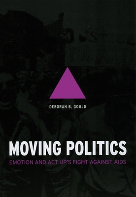 Moving Politics: Emotion and ACT Up's Fight Against AIDS Paperback University of Chicago Press