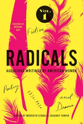 Radicals, Volume 1: Fiction, Poetry, and Drama, 1: Audacious Writings by American Women, 1830-1930 Paperback University of Iowa Press