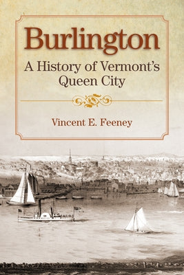 Burlington: A History of Vermont's Queen City Paperback Images from the Past