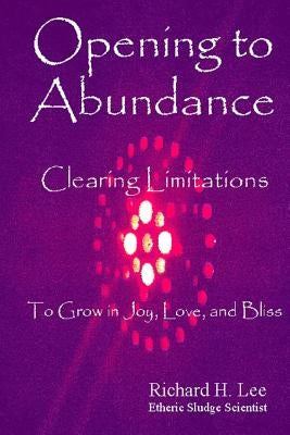 Opening to Abundance: Clearing Limitations to Grow in Joy, Love, and Bliss Paperback Lulu.com