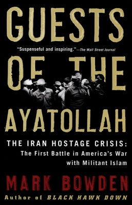 Guests of the Ayatollah: The Iran Hostage Crisis: The First Battle in America's War with Militant Islam Paperback Grove Press