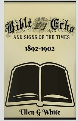 Paperback copy of Bible Echo and Signs of the Times magazine from 1892-1902, featuring vintage cover art and aged paper.
