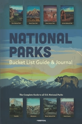 National Parks Bucket List Guide & Journal: The Complete Guide to all U.S. National Parks: Helps you in Planning an Outdoor Adventure in America's Wil Paperback Independently Published
