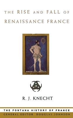 The Rise and Fall of Renaissance France Paperback Fontana Press