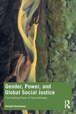 Gender, Power, and Global Social Justice: The Healing Power of Psychotherapy Paperback Routledge