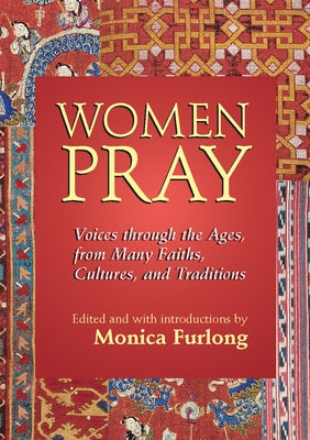 Women Pray: Voices Through the Ages, from Many Faiths, Cultures, and Traditions Paperback Skylight Paths Publishing