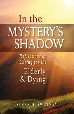 In the Mystery's Shadow: Reflections on Caring for the Elderly and Dying Paperback Cistercian Publications