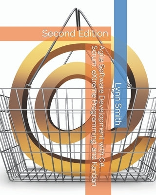 Agile Software Development with C#, Scrum, eXtreme Programming, and Kanban Second Edition Paperback Independently Published