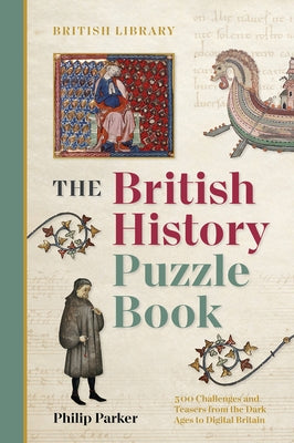 The British History Puzzle Book: From the Dark Ages to Digital Britain in 500 Challenges and Teasers Paperback British Library