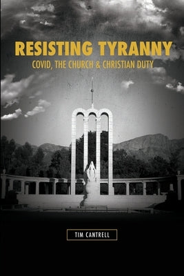Resisting Tyranny: Covid, the Church & Christian Duty Paperback Kress Christian Publications