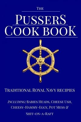 The Pussers Cook Book: Traditional Royal Navy recipes Paperback Createspace Independent Publishing Platform