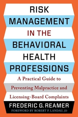 Risk Management in the Behavioral Health Professions: A Practical Guide to Preventing Malpractice and Licensing-Board Complaints Paperback Columbia University Press