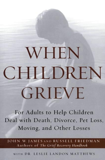 When Children Grieve: For Adults to Help Children Deal with Death, Divorce, Pet Loss, Moving, and Other Losses Paperback Harper Perennial