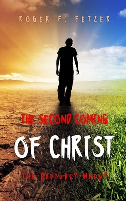 The Second Coming of Christ: The Rapture? When? Paperback Independently Published