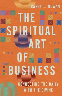 The Spiritual Art of Business: Connecting the Daily with the Divine Paperback IVP