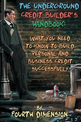 The Underground Credit Builder's Handbook: What You Need to Know to Build Personal and Business Credit Successfully Paperback Brock Street Trust