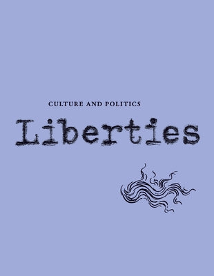 Liberties Journal of Culture and Politics: Volume I, Issue 3 Paperback Liberties Journal