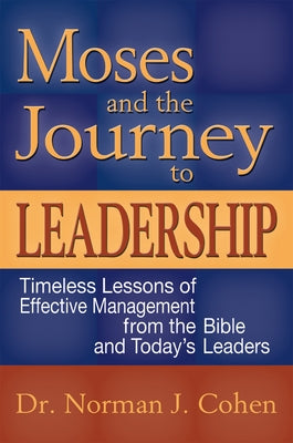 Moses and the Journey to Leadership: Timeless Lessons of Effective Management from the Bible and Today's Leaders Paperback Jewish Lights Publishing
