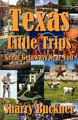 Texas Little Trips: Great Getaways Near You Paperback Atriad Press