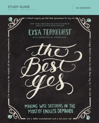 The Best Yes Study Guide: Making Wise Decisions in the Midst of Endless Demands Paperback Harperchristian Resources