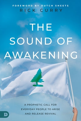 The Sound of Awakening: A Prophetic Call for Everyday People to Arise and Release the Power of God Paperback Destiny Image Incorporated