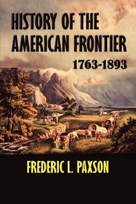 History of the American Frontier 1763-1893 Paperback Simon Publications
