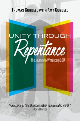 Unity through Repentance: The Journey to Wittenberg 2017 Paperback William Carey Publishing