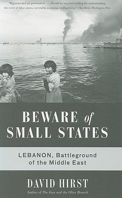 Beware of Small States: Lebanon, Battleground of the Middle East Paperback Bold Type Books