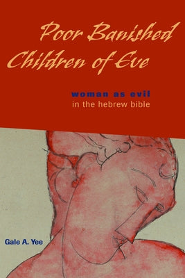 Poor Banished Children of Eve: Woman as Evil in the Hebrew Bible Paperback Fortress Press