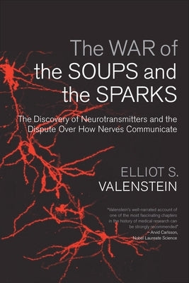 The War of the Soups and the Sparks: The Discovery of Neurotransmitters and the Dispute Over How Nerves Communicate Paperback Columbia University Press