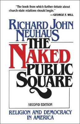 The Naked Public Square: Religion and Democracy in America Paperback William B. Eerdmans Publishing Company