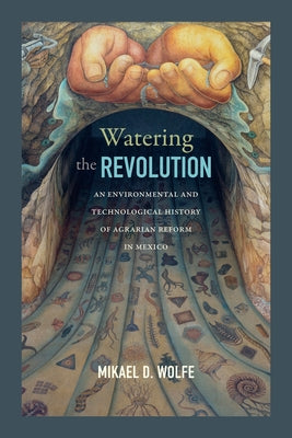 Watering the Revolution: An Environmental and Technological History of Agrarian Reform in Mexico Paperback Duke University Press