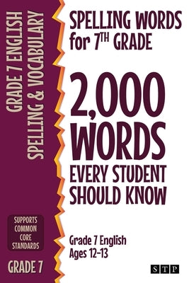 Spelling Words for 7th Grade: 2,000 Words Every Student Should Know (Grade 7 English Ages 12-13) Stp Books