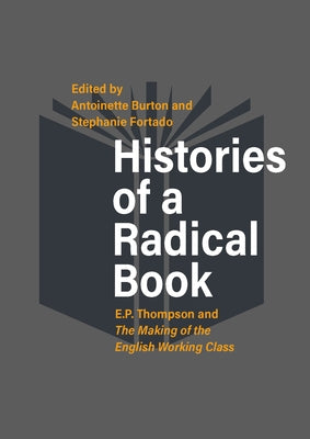 Histories of a Radical Book: E. P. Thompson and the Making of the English Working Class Paperback Berghahn Books