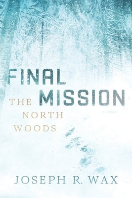 FINAL MISSION The North Woods Paperback Independently Published