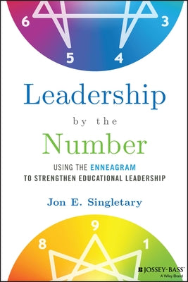 Leadership by the Number: Using the Enneagram to Strengthen Educational Leadership Paperback Jossey-Bass