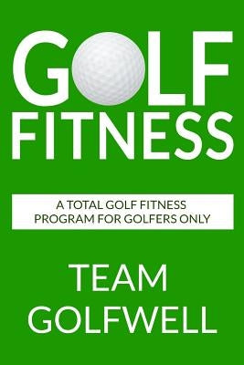 Golf Fitness: An All-Inclusive Golf Fitness Program For Golfers Only Paperback Createspace Independent Publishing Platform