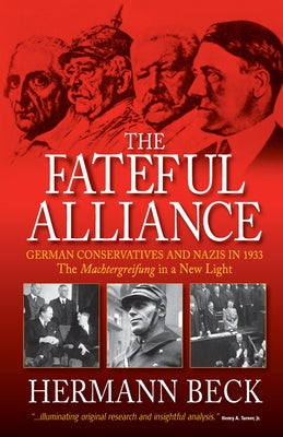 The Fateful Alliance: German Conservatives and Nazis in 1933: The Machtergreifung in a New Light Paperback Berghahn Books