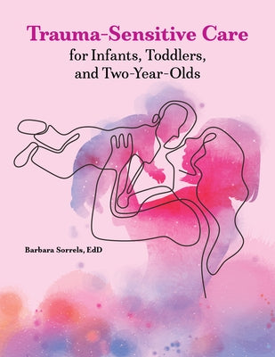 Trauma-Sensitive Care for Infants, Toddlers, and Two-Year-Olds Paperback Gryphon House