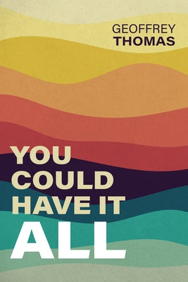 You Could Have It All Paperback Reformation Heritage Books