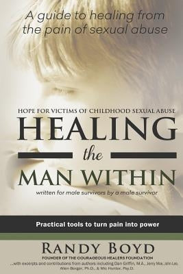 Healing the Man Within: Hope For Victims of Childhood Sexual Abuse Paperback Courageous Healers Publishing