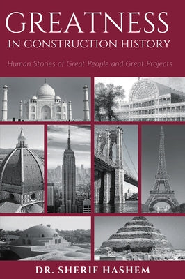 Greatness in Construction History: Human Stories of Great People and Great Projects Paperback Business Expert Press