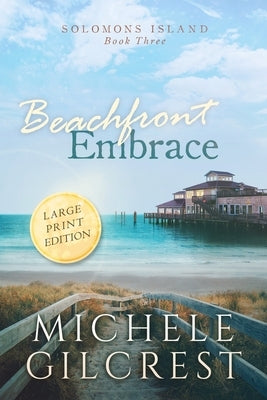 Beachfront Embrace Large Print (Solomons Island Book Three) Paperback Michele Gilcrest