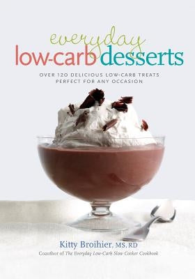 Everyday Low-Carb Desserts: Over 120 Delicious Low-Carb Treats Perfect for Any Occasion Paperback Da Capo Lifelong Books