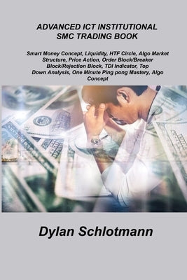 Advanced Ict Institutional Smc Trading Book: Smart Money Concept, Liquidity, HTF Circle, Algo Market Structure, Price Action, Order Block/Breaker Bloc Paperback Ihsane Karam