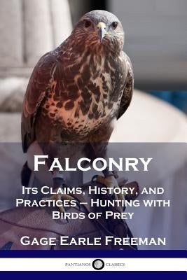 Falconry: Its Claims, History, and Practices - Hunting with Birds of Prey Paperback Pantianos Classics