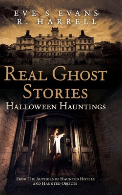 Real Ghost Stories: Halloween Hauntings Paperback Independently Published