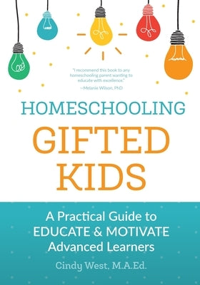Homeschooling Gifted Kids: A Practical Guide to Educate and Motivate Advanced Learners Paperback Our Journey Westward, LLC